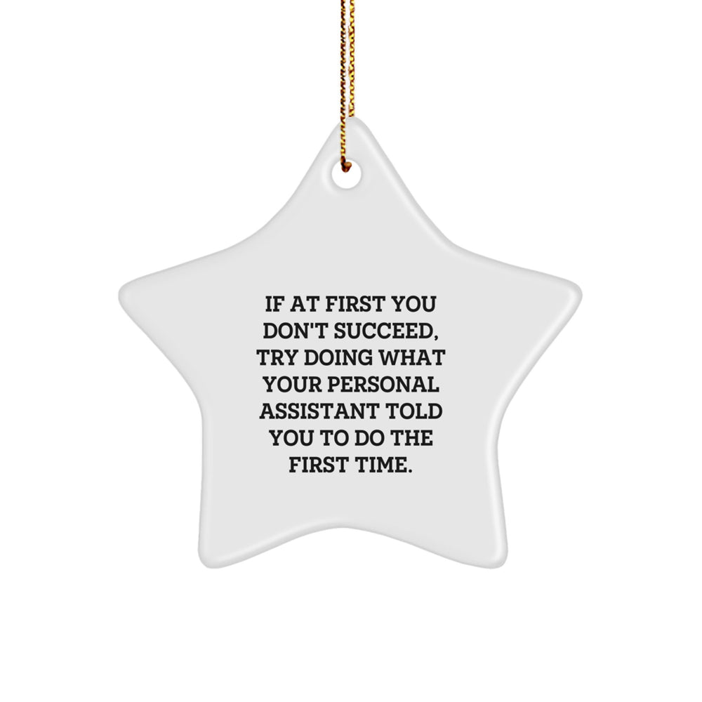Funny Personal Assistant Gifts from Friends, 'If At First You Don't Succeed, Try Doing What Your Personal Assistant Told You To Do The First Time.' Star Ornament, Perfect for Christmas - Image 1