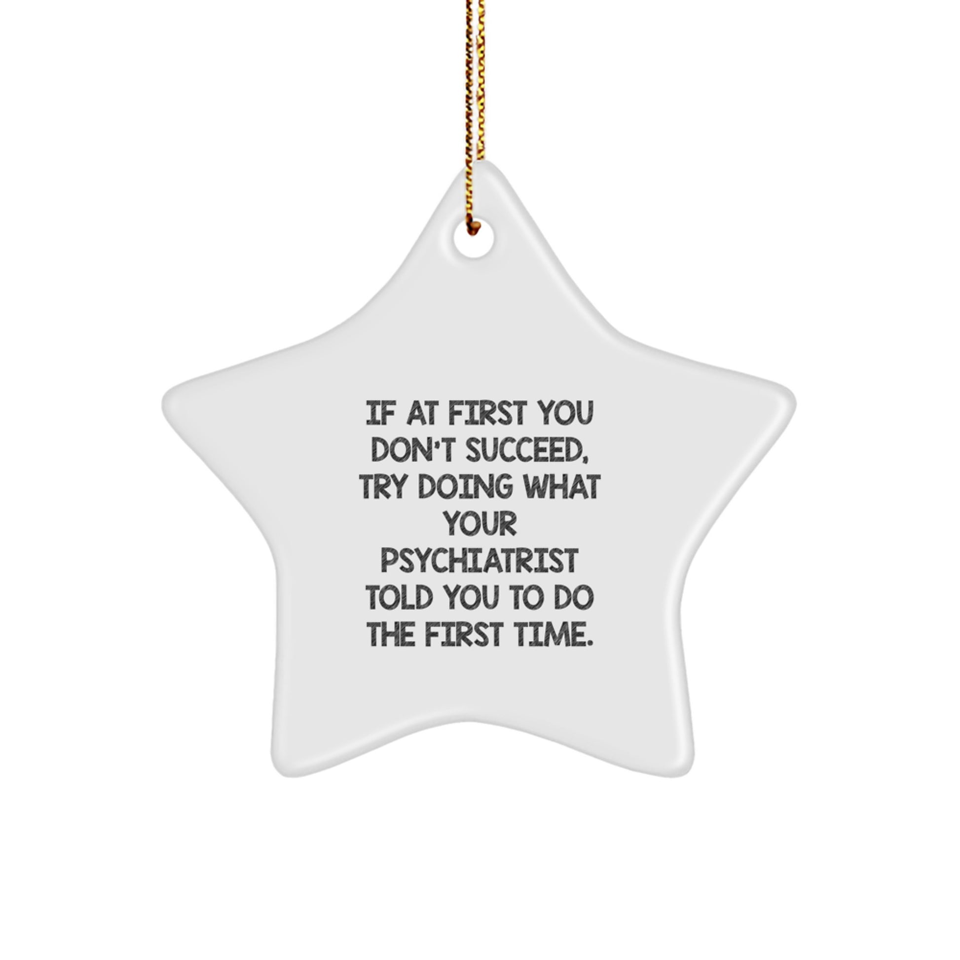 Gifts from Friends and Family for Psychiatrist Christmas Unique Star Ornament with Funny Quote - Try Doing What Your Psychiatrist Told You To Do First Time - Image 1