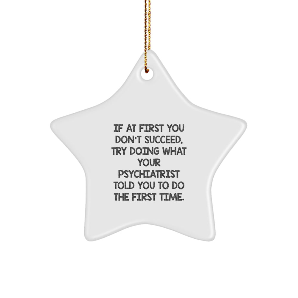 Gifts from Friends and Family for Psychiatrist Christmas Unique Star Ornament with Funny Quote - Try Doing What Your Psychiatrist Told You To Do First Time - Image 1