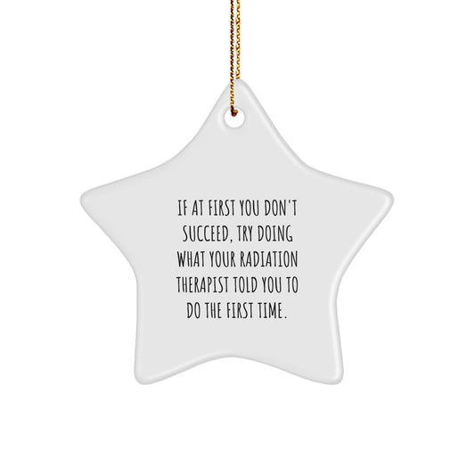 Funny Radiation Therapist Gifts from Family - Try Doing What Your Radiation Therapist Told You To Do Star Ornament for Christmas Unique Gifts - Image 1