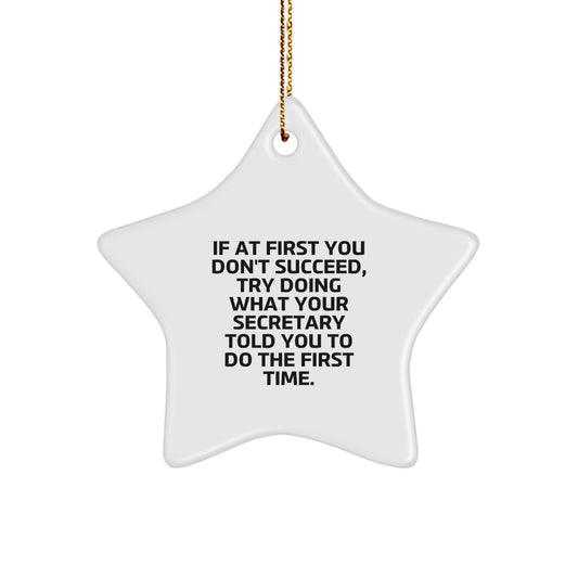 Funny Secretary Gifts from Men to Secretary, Star Ornament for Secretary, If At First You Don't Succeed, Try Doing What Your Secretary Told You To Do The First Time. Star Ornament Gifts for Christmas - Image 1