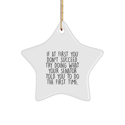 Funny Senator Gift Ideas, Inspirational Stars Ornaments for Senator Friends, If At First Quote White Star Shaped Decoration from Gifts from Men for Senator - Image 1