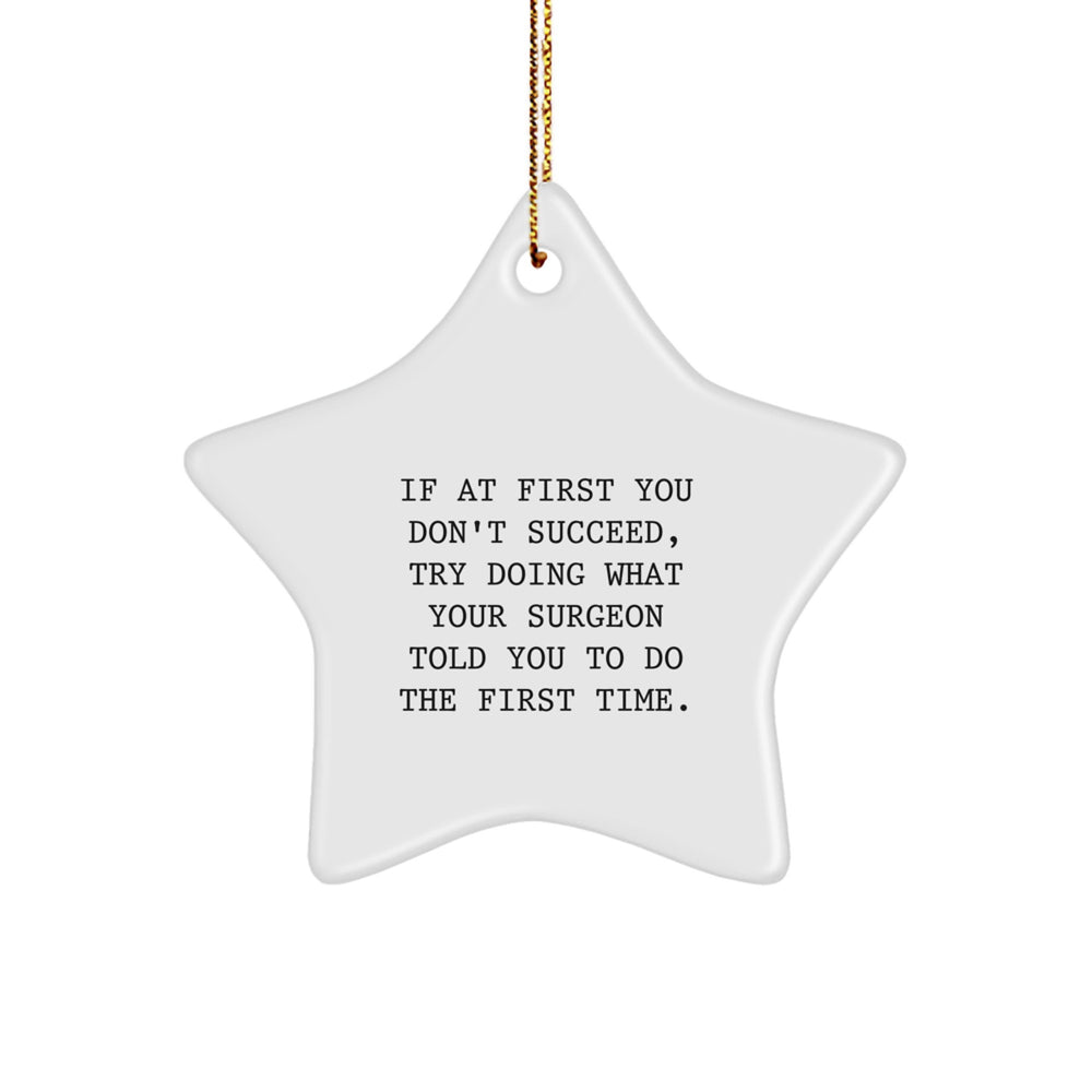 Funny Gifts from Friends or Family for Surgeon with Star Ornament - If At First You Don't Succeed, Try Doing What Your Surgeon Told You To Do The First Time. - Image 1
