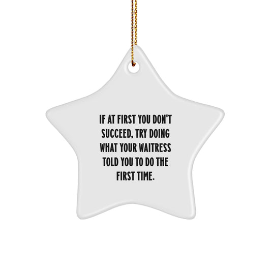 Funny Waitress Gifts from Men, Women, Friends - Star Ornament with Inspirational Quote 'If At First You Don't Succeed' - Image 1