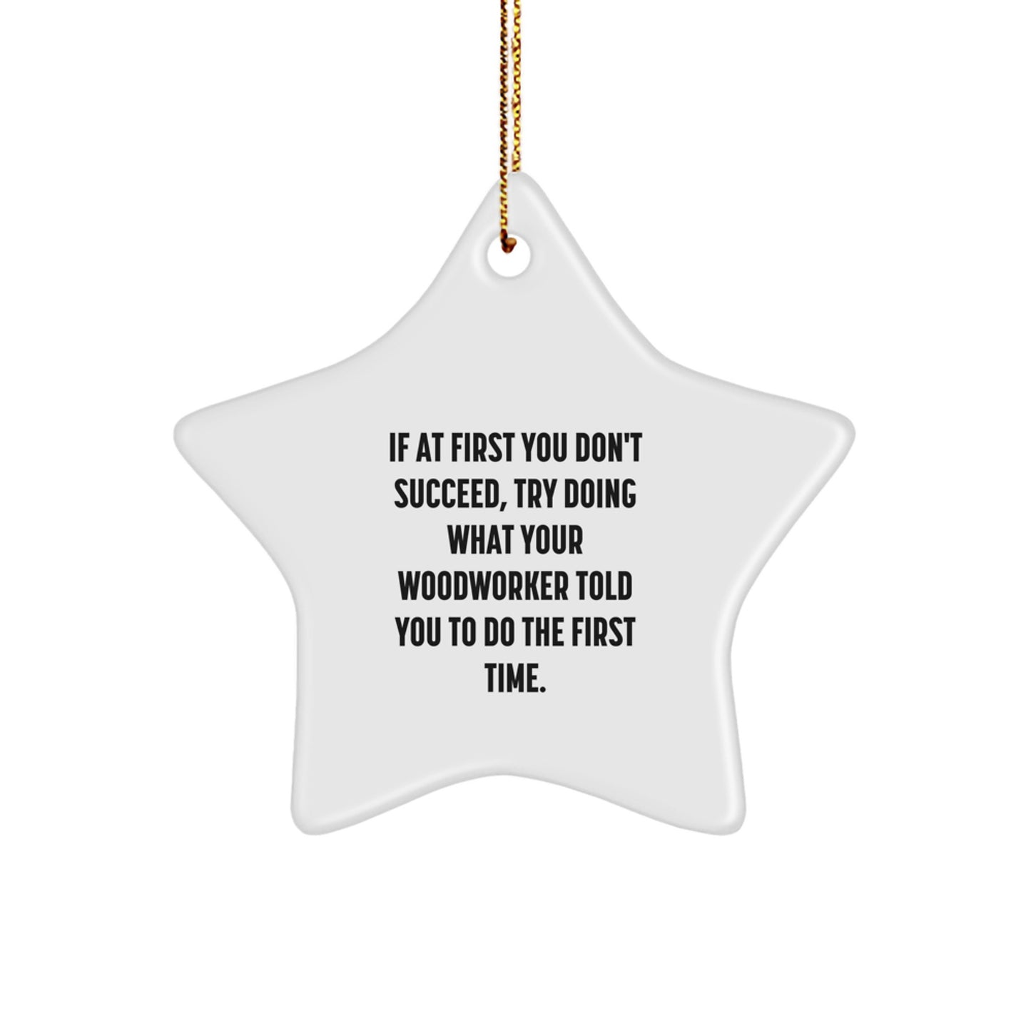 Funny Woodworker Gifts for Men - Star Ornament with Humorous Quote - Gifts from Family to Woodworker Friends - Unique Christmas Decorations - Image 1