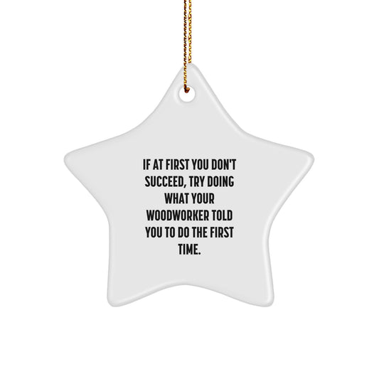 Funny Woodworker Gifts for Men - Star Ornament with Humorous Quote - Gifts from Family to Woodworker Friends - Unique Christmas Decorations - Image 1