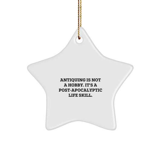 Funny Antiquing Gifts from Men to Women, Christmas Unique Star Ornament, 'Antiquing Is Not A Hobby. It's A Post-apocalyptic Life Skill.' - Image 1