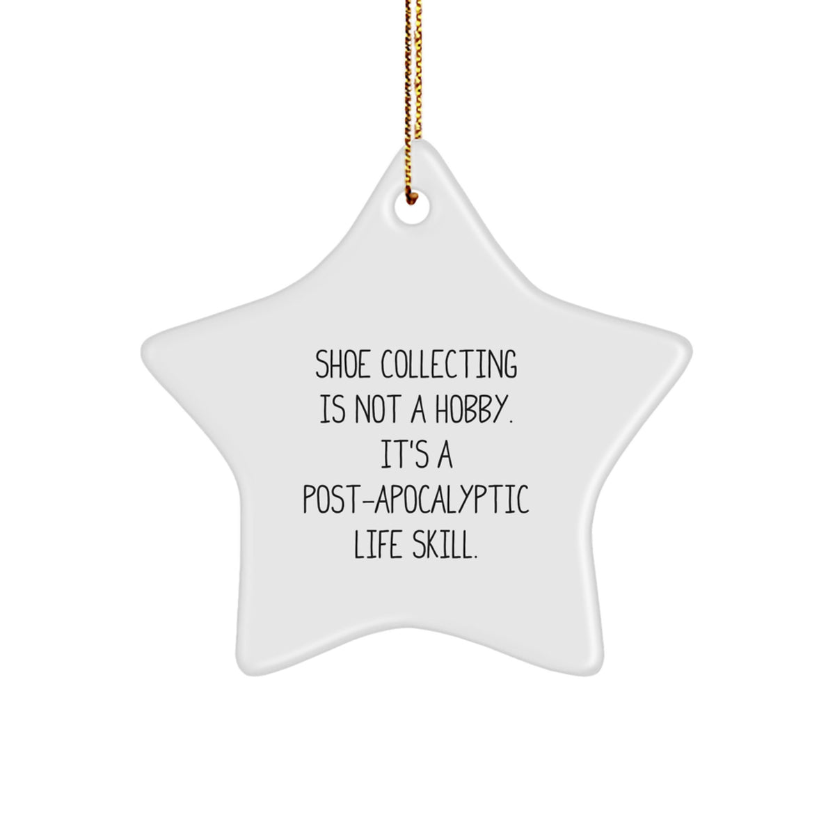 Funny Shoe Collecting Gifts for Men from Friends, Star Ornament, 'Shoe Collecting Is Not A Hobby. It's A Post-apocalyptic Life Skill.' Christmas Unique Gifts - Image 1