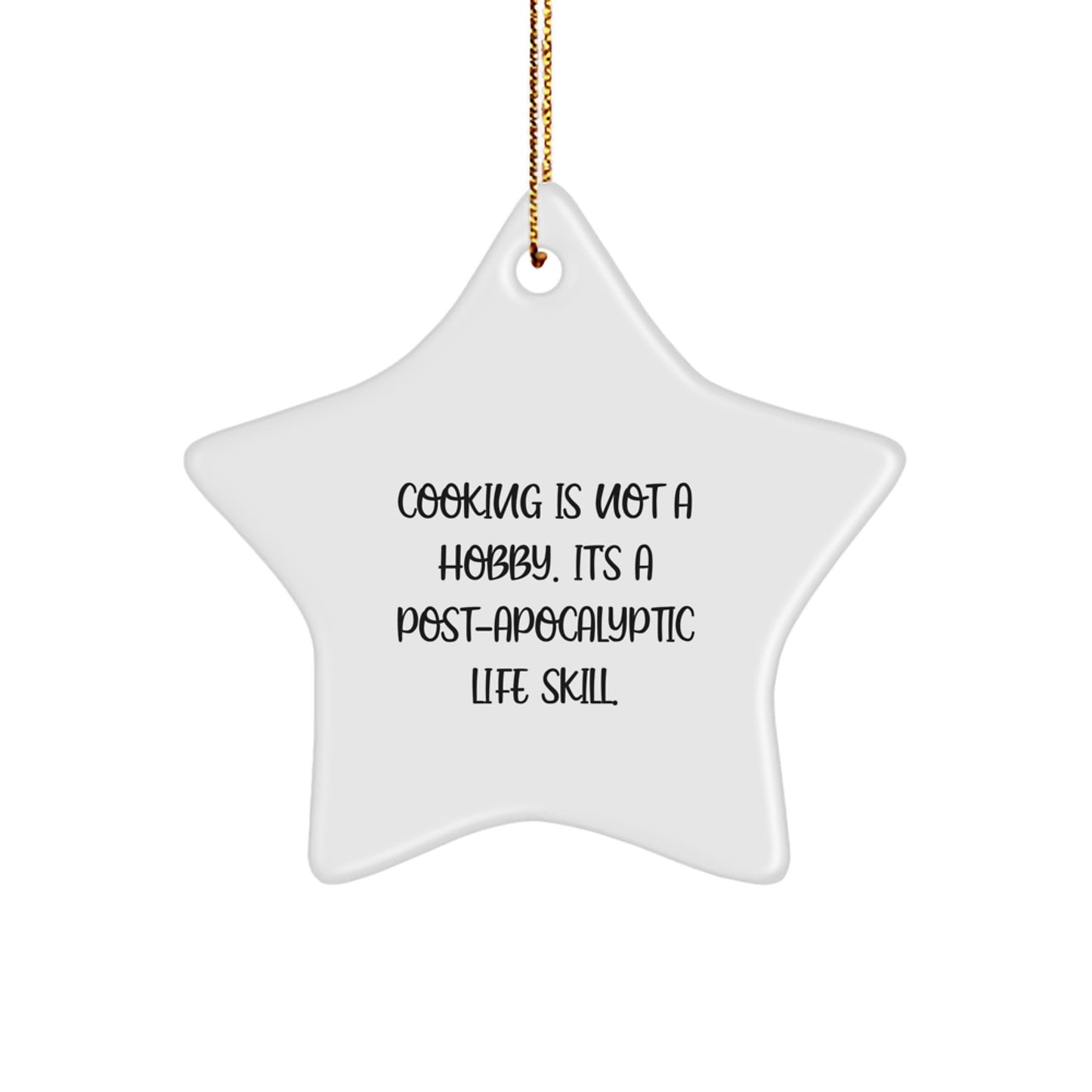 Funny Cooking Star Ornament Gift for Cooking Enthusiasts, Gifts from Friends and Family for Christmas Unique Gifts, 'Cooking Is Not A Hobby. It's A Post-apocalyptic Life Skill.' - Image 1