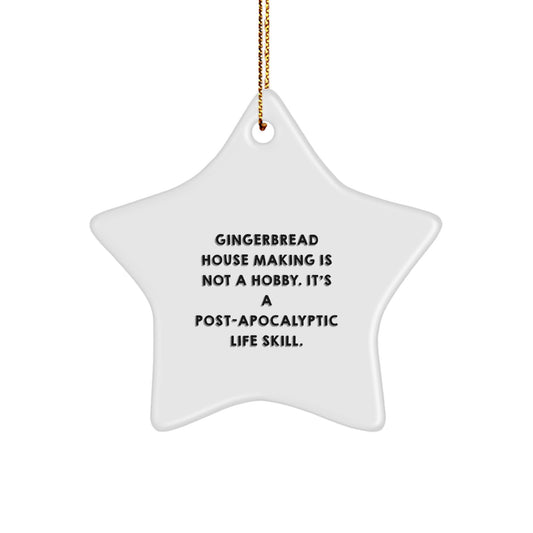 Gifts from Friends for Gingerbread House Making Enthusiasts - Funny Star Ornament for Christmas Unique Gifts - Gingerbread House Making Is Not A Hobby Its A Post-apocalyptic Life Skill - Image 1