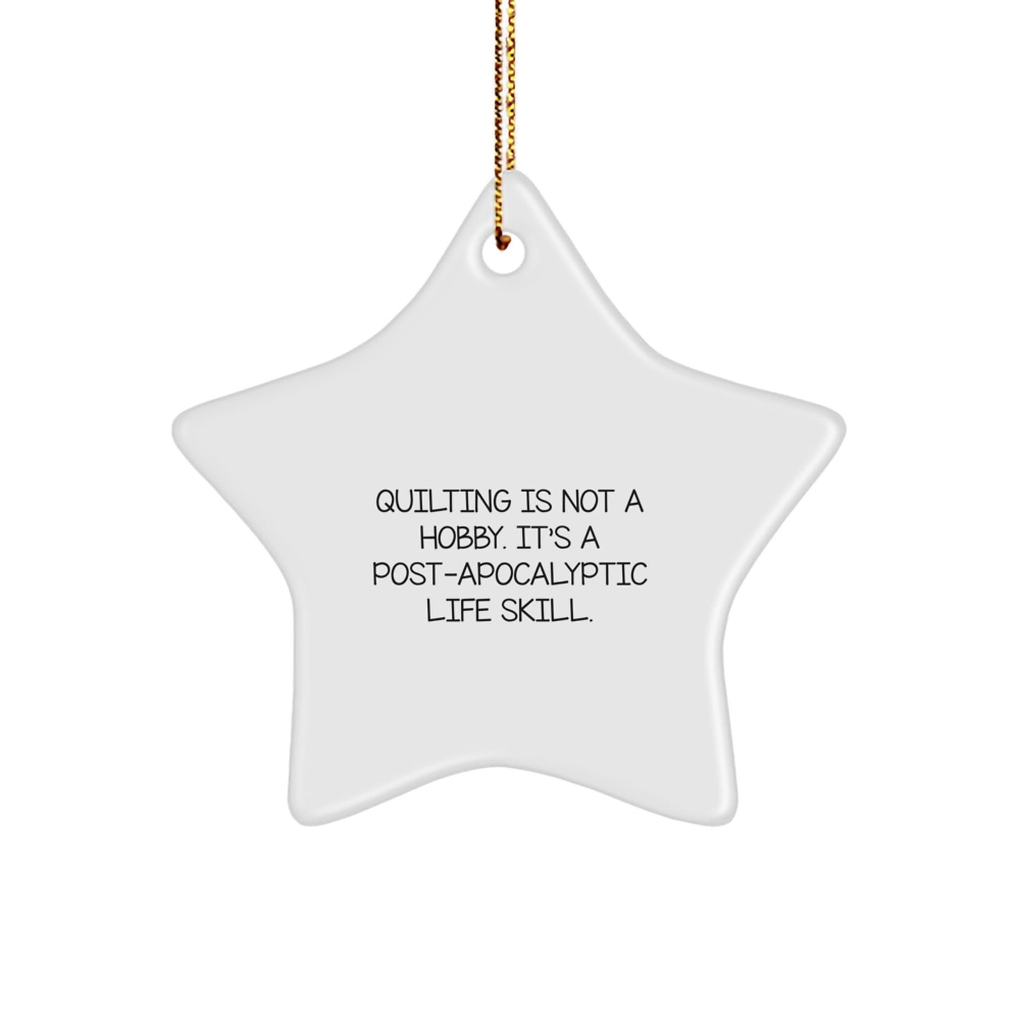 Quilting Star Ornament Gifts from Friends and Family, Christmas Unique Gifts, Inspirational Quilting Is Not A Hobby. It's A Post-apocalyptic Life Skill. Star Decorations - Image 1