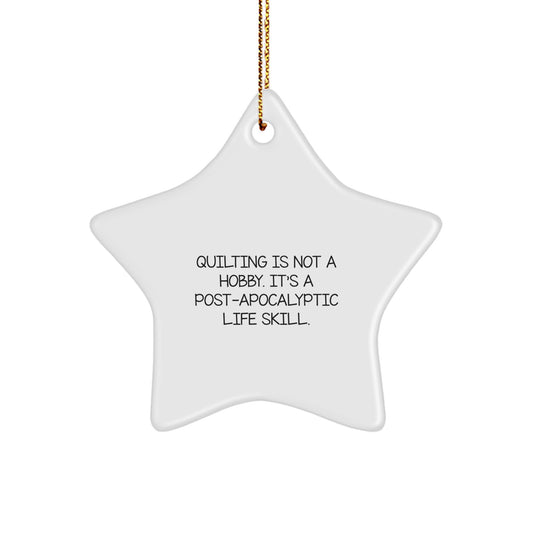 Quilting Star Ornament Gifts from Friends and Family, Christmas Unique Gifts, Inspirational Quilting Is Not A Hobby. It's A Post-apocalyptic Life Skill. Star Decorations - Image 1