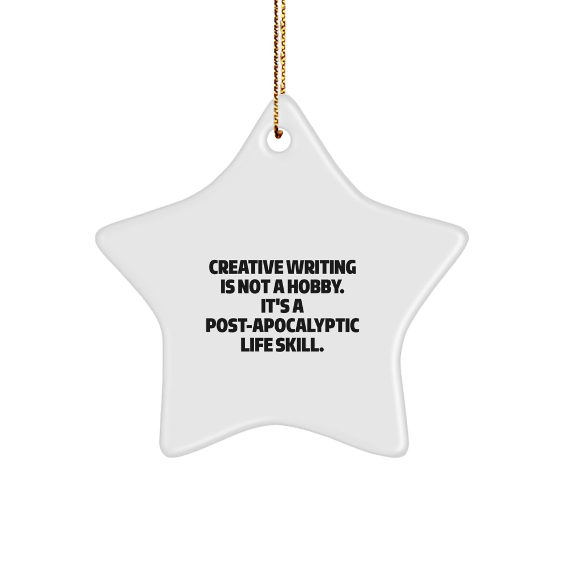 Creative Writing Star Ornament Gifts from Friends to Family for Christmas - Inspirational Quote: 'Creative Writing Is Not A Hobby. It's A Post-apocalyptic Life Skill.' - Image 1