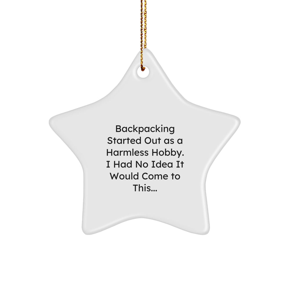 Funny Backpacking Gifts for Men, Gifts from Friends, Christmas Unique Star Ornament Decorations with Funny Quote 'Backpacking Started Out As A Harmless Hobby. I Had No Idea It Would Come To This...' - Image 1