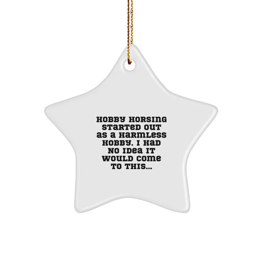 Funny Hobby Horsing Gifts for Men from Hobby Horsing Enthusiasts, Christmas Unique Star Ornaments with Humorous Quote - 'Hobby Horsing Started Out As A Harmless Hobby' - Image 1
