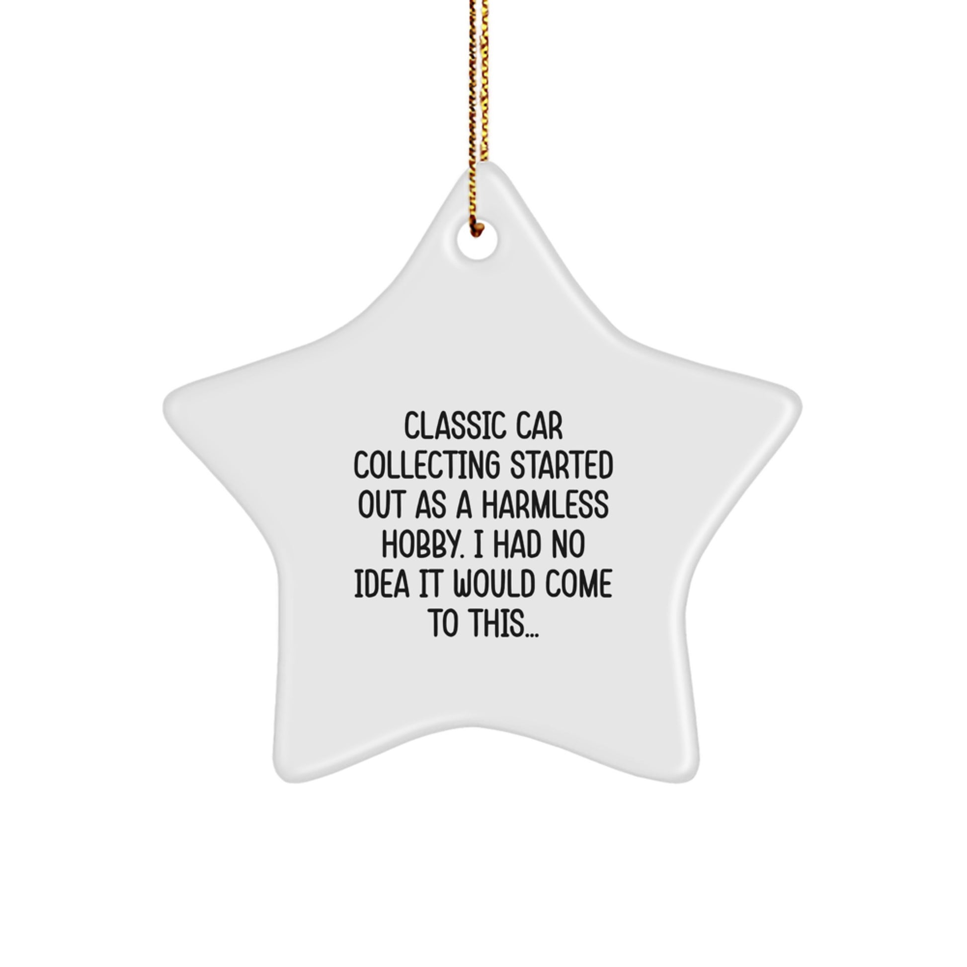 Funny Classic Car Collecting Gifts, Christmas Unique Star Ornaments for Friends, Family, Loved Ones - 'Classic Car Collecting Started Out As A Harmless Hobby' - Image 1