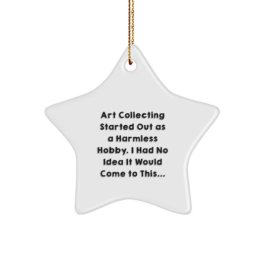 Funny Art Collecting Gifts for Family - 'Art Collecting Started Out As A Harmless Hobby...' Star Ornament, Christmas Unique Gifts from Friends - Image 1