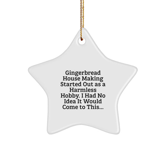 Funny Gingerbread House Making Gifts for Men, Cute Star Ornament, Gifts from Men to Friends, Perfect for Christmas Unique Gifts, Gingerbread House Making Started Out As A Harmless Hobby Gifts - Image 1