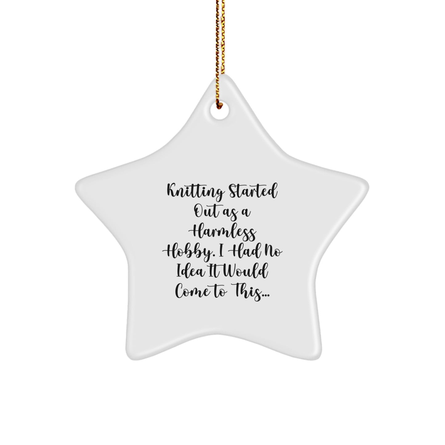 Funny Knitting Gifts for Women, Star Ornament, Gifts from Men, Christmas Unique Gifts, Knitting Started Out As A Harmless Hobby. - Image 1
