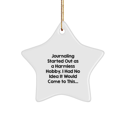 Funny Journaling Gifts from Friends for Christmas, Star Ornament, 'Journaling Started Out As A Harmless Hobby...' - Image 1