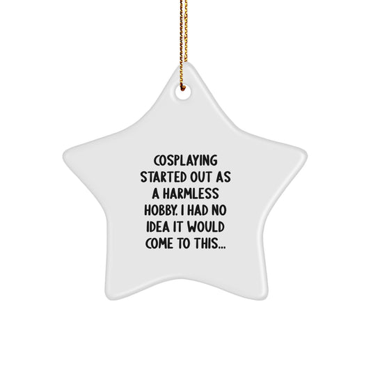 Funny Cosplaying Gifts for Men Women Friends Family - Star Ornament Christmas Unique Gifts from Friends and Family - 'Cosplaying Started Out As A Harmless Hobby' - Image 1