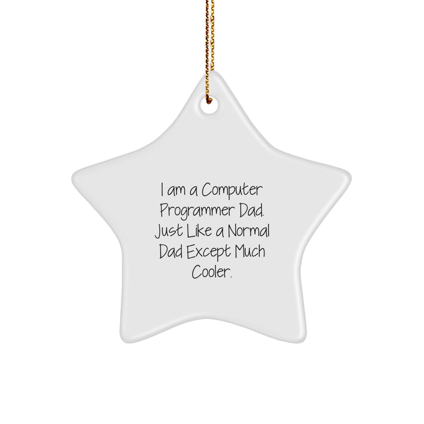 Funny Computer Programmer Gifts from Dad - I Am A Computer Programmer Dad Star Ornament, Unique Christmas Unique Gifts for Him, Star Shaped Decorations - Image 1