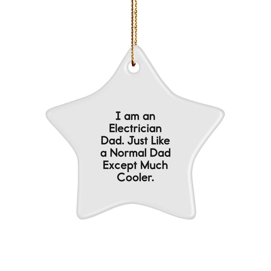 Electrician Gifts from Dad, I Am An Electrician Dad. Just Like A Normal Dad Except Much Cooler., Star Ornament for Electrician Men Christmas Unique - Image 1