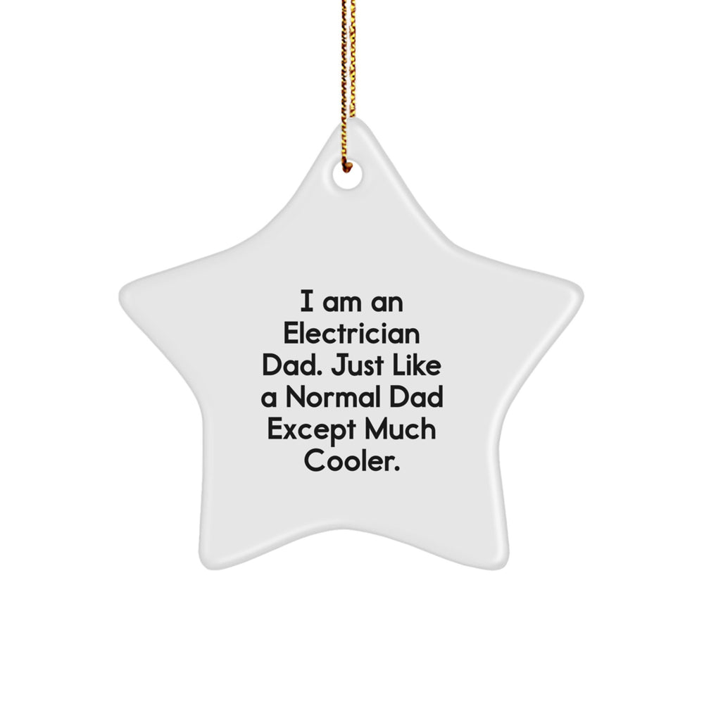 Electrician Gifts from Dad, I Am An Electrician Dad. Just Like A Normal Dad Except Much Cooler., Star Ornament for Electrician Men Christmas Unique - Image 1