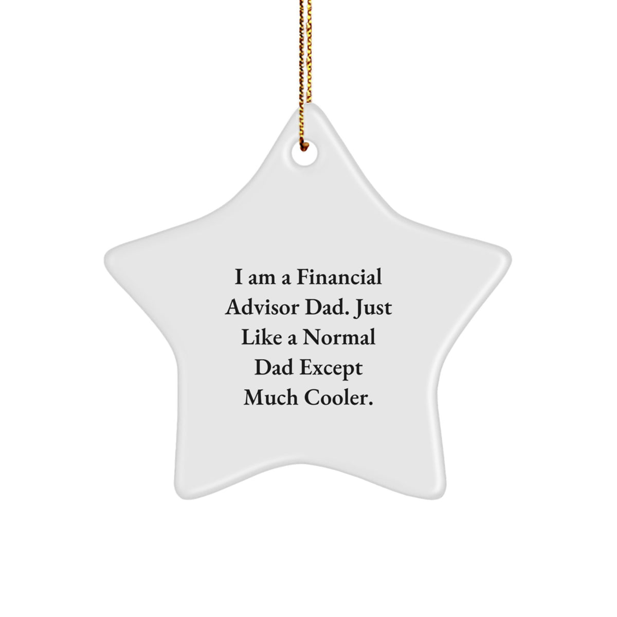 Christmas Unique Gifts for Financial Advisor Dad - Funny Star Ornament with I Am A Financial Advisor Dad Quote, Gifts from Dad to Financial Advisor, Star Shaped Decorations - Image 1