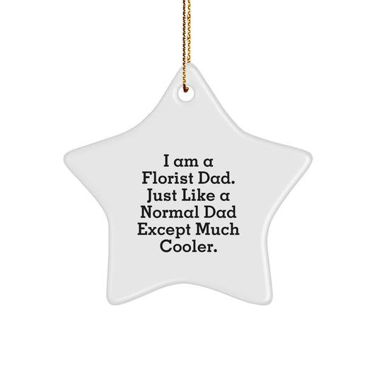 Funny Florist Gifts, Florist Star Ornament for Christmas Unique Gifts from Dad, 'I Am A Florist Dad...' - Image 1