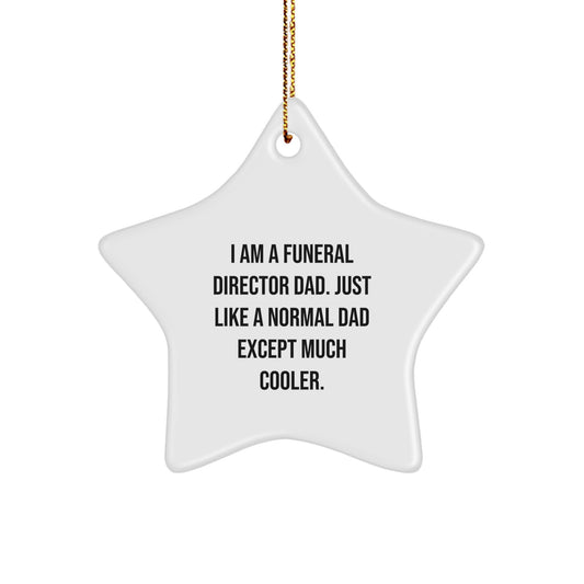 Funny Funeral Director Dad Gifts from Family, Unique Christmas Star Ornament, 'I Am A Funeral Director Dad. Just Like A Normal Dad Except Much Cooler.', Star Ornaments for Funeral Director - Image 1
