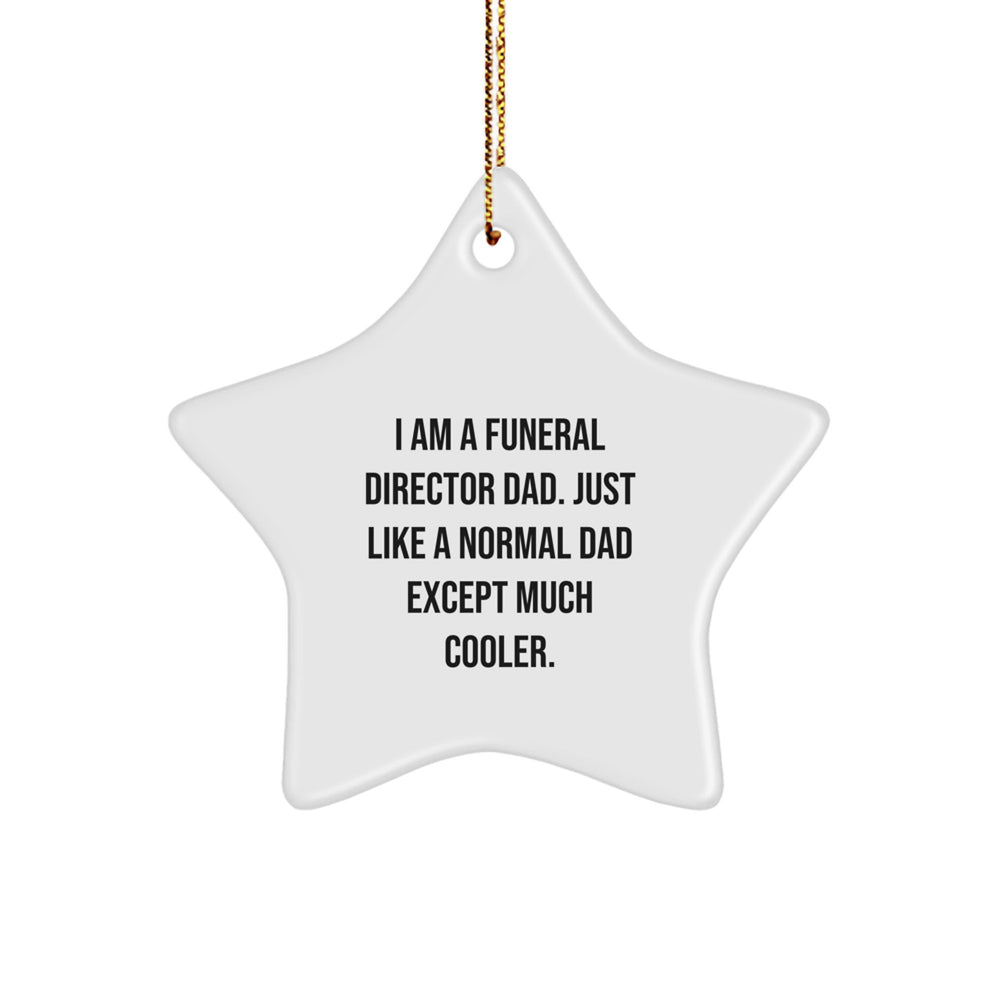 Funny Funeral Director Dad Gifts from Family, Unique Christmas Star Ornament, 'I Am A Funeral Director Dad. Just Like A Normal Dad Except Much Cooler.', Star Ornaments for Funeral Director - Image 1
