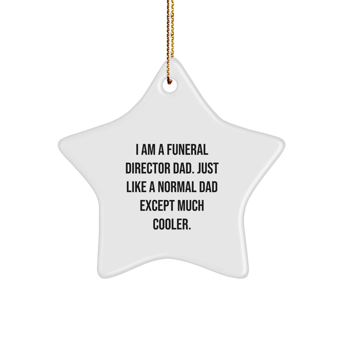 Funny Funeral Director Dad Gifts from Family, Unique Christmas Star Ornament, 'I Am A Funeral Director Dad. Just Like A Normal Dad Except Much Cooler.', Star Ornaments for Funeral Director - Image 1