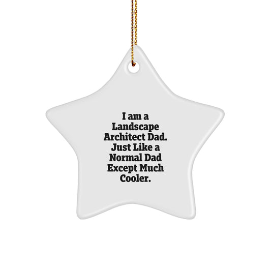 Funny Landscape Architect Gifts from Dad, Star Ornament for Friends, Christmas Unique Gifts for Landscape Architect, 'I Am A Landscape Architect Dad. Just Like A Normal Dad Except Much Cooler.' - Image 1