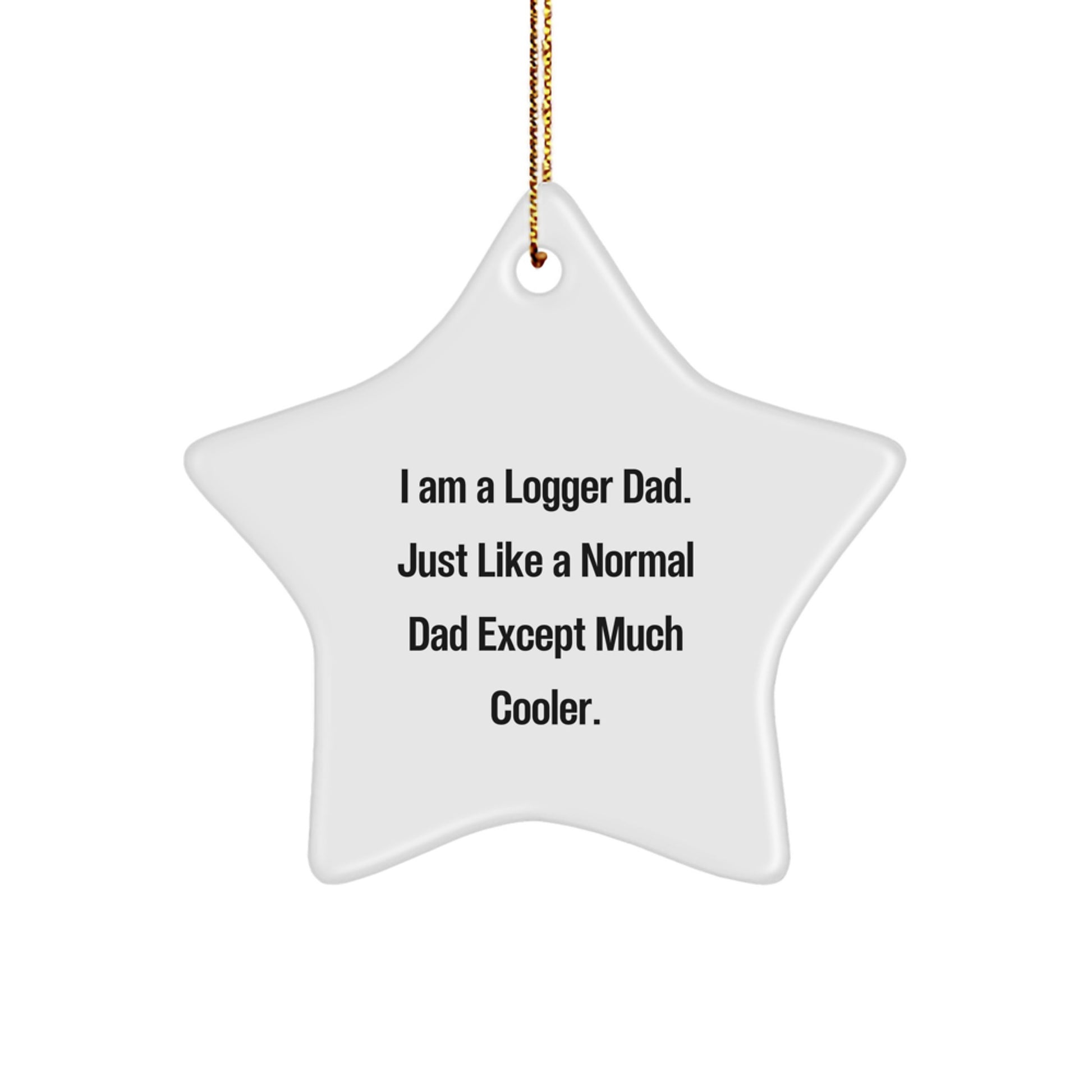 Funny Logger Gifts from Dad - Star Ornament for Men and Logger Friends - Unique Christmas Unique Gift Ideas for Logger Enthusiasts - I Am A Logger Dad - Image 1