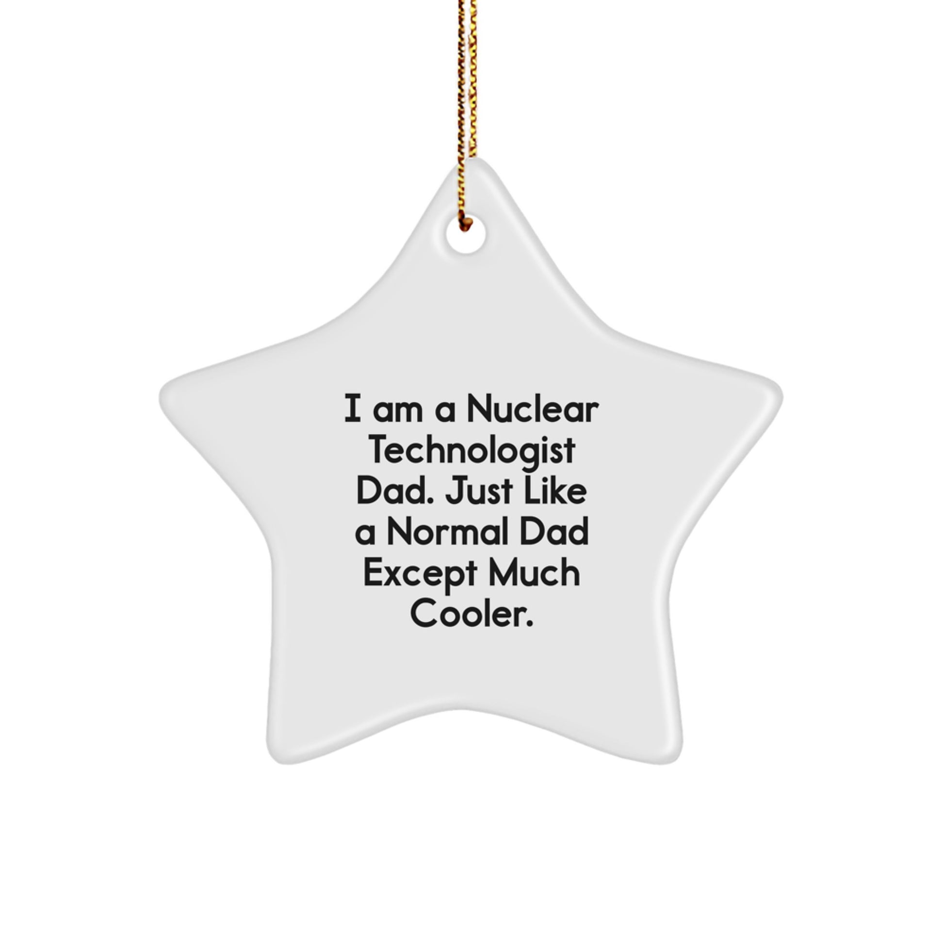 Nuclear Technologist Dad Gifts, Funny Star Ornament for Christmas Unique Presents from Dad to Nuclear Technologist Son or Friend, I'm a Nuclear Technologist Dad - Image 1