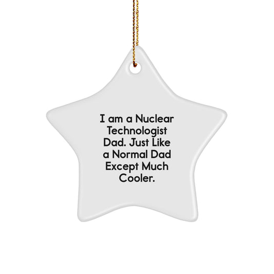 Nuclear Technologist Dad Gifts, Funny Star Ornament for Christmas Unique Presents from Dad to Nuclear Technologist Son or Friend, I'm a Nuclear Technologist Dad - Image 1