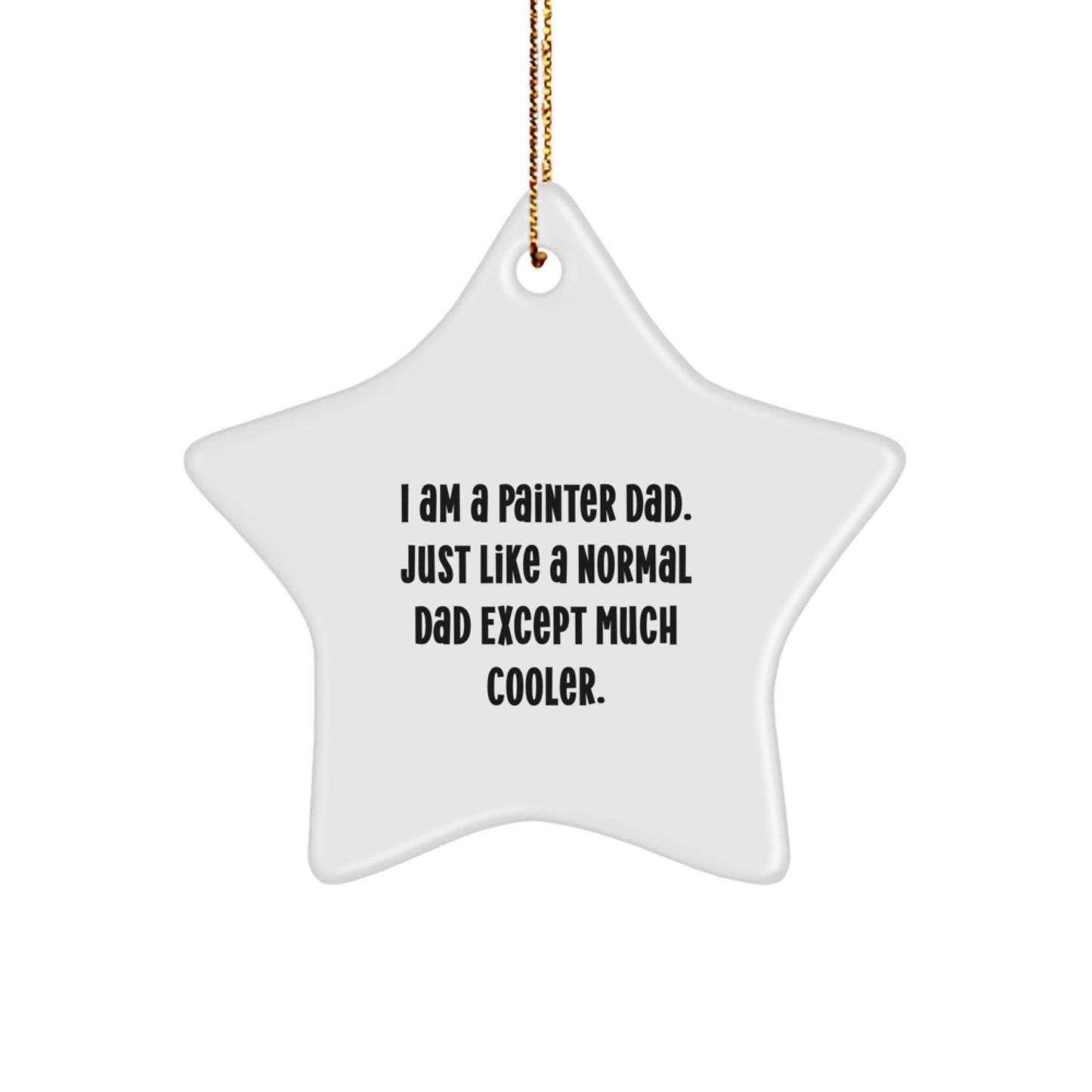 Funny Painter Dad Gifts - Star Ornament for Men - Christmas Unique Gifts from Family - I Am A Painter Dad Star Shaped Decoration - Image 1