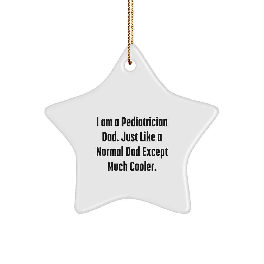 Pediatrician Gifts from Men - I Am A Pediatrician Dad. Funny Star Ornament for Christmas, Gifts for Pediatrician, Unique Star-Shaped Decorations - Image 1