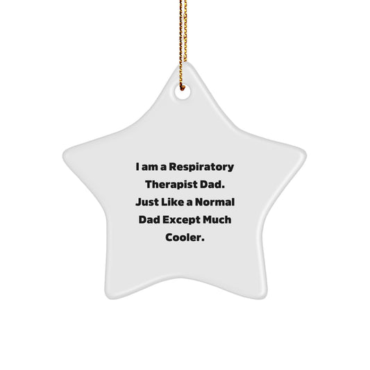 Cool Respiratory Therapist Gifts from Dad - Star Ornament for Christmas, 'I Am A Respiratory Therapist Dad. Just Like A Normal Dad Except Much Cooler.' - Image 1