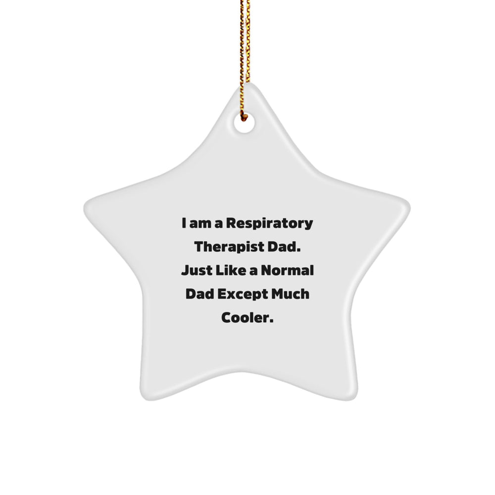 Cool Respiratory Therapist Gifts from Dad - Star Ornament for Christmas, 'I Am A Respiratory Therapist Dad. Just Like A Normal Dad Except Much Cooler.' - Image 1