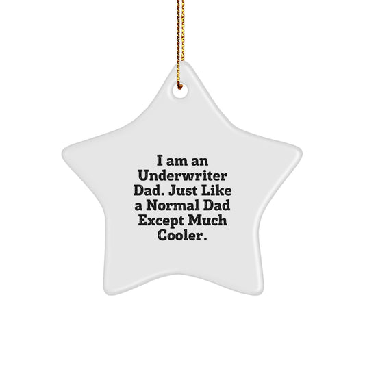 Funny Underwriter Gifts, I Am An Underwriter Dad Star Ornament, Unique Christmas Decorations for Underwriter Men, Women, Friends, Family - Image 1