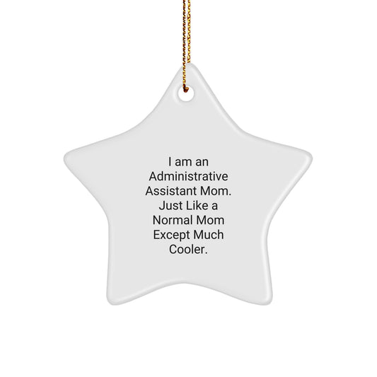 Funny Administrative Assistant Mom Gifts for Christmas, Star Ornament with Quote 'I Am An Administrative Assistant Mom. Just Like A Normal Mom Except Much Cooler.' from Family, Perfect for Coworkers - Image 1