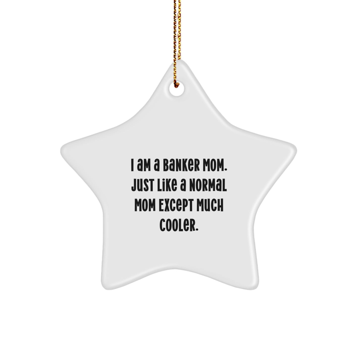 Funny Banker Gifts from Mom - I Am A Banker Mom Star Ornament for Christmas Unique Gifts for Banker Friends - Image 1