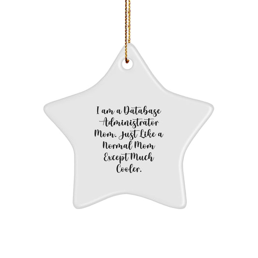 Funny Star Ornaments for Database Administrators, Gifts from Family, Friends, or Coworkers to Database Administrator, Unique Christmas Star Ornaments, 'I Am A Database Administrator Mom' - Image 1