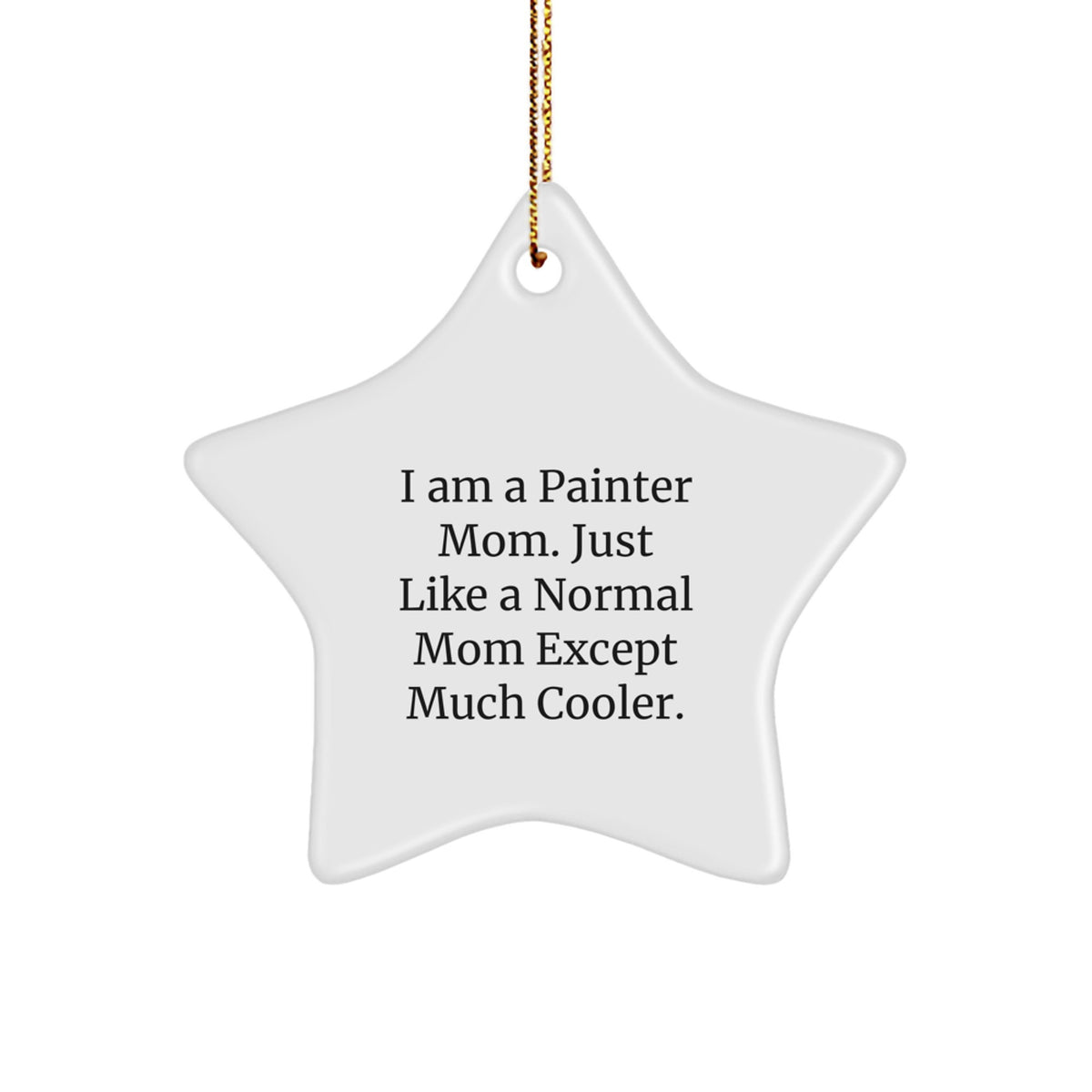 Unique Christmas Unique Gifts for Painter Friends from Men - Funny Star Ornament, 'I Am A Painter Mom' Quote, White Star Shaped Decorations, Perfect for Christmas Unique Gifts - Image 1
