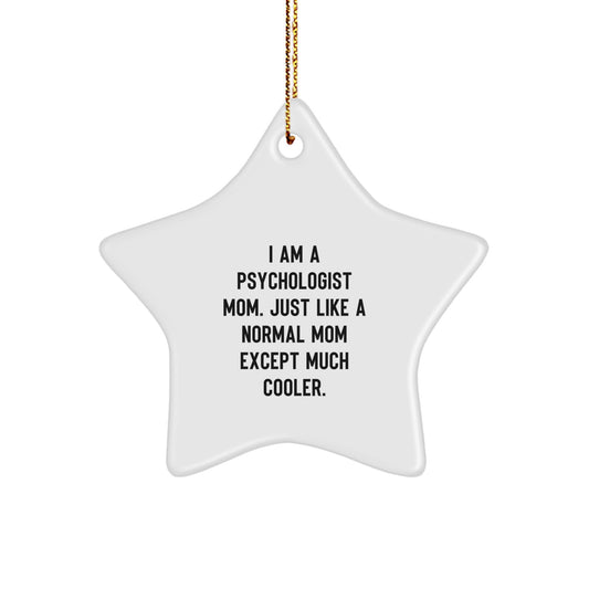 Funny Psychologist Mom Gifts, Star Ornament, I Am A Psychologist Mom Just Like A Normal Mom Except Much Cooler, Gifts from Mom to Psychologist, Perfect for Psychologist at Christmas - Image 1