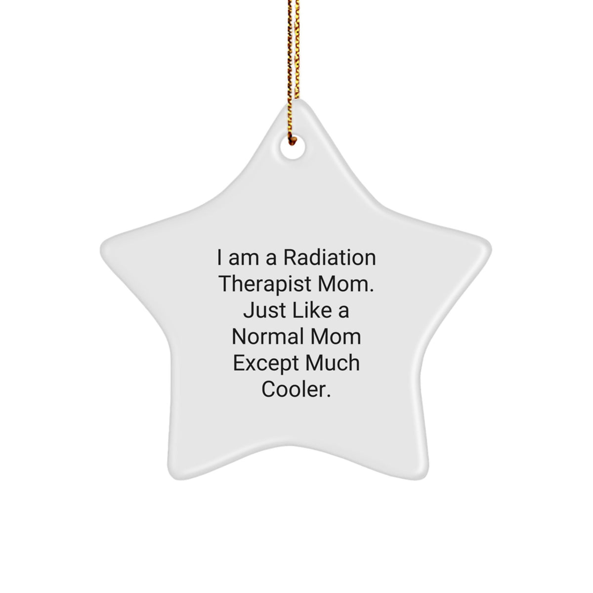 Radiation Therapist Mom's Star Ornament, Funny Quote, Gifts from Mom, Gifts for Radiation Therapist, Christmas Unique Gifts - Image 1