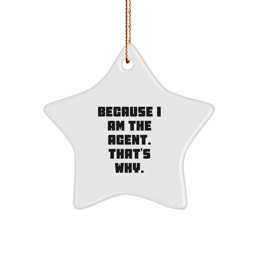 Funny Agent Star Ornament, Gifts from Family for Christmas Unique Gifts, 'Because I Am The Agent. That's Why.' - Image 1