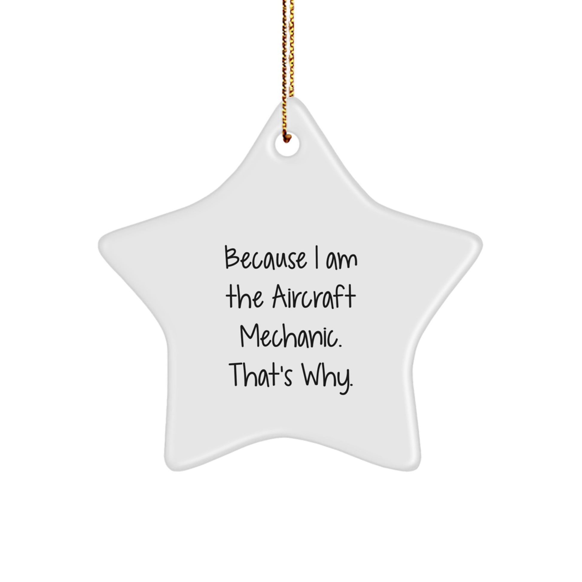 Funny Aircraft Mechanic Gifts for Him - 'Because I Am The Aircraft Mechanic' Inscription Star Ornament, Unique Christmas Unique Gifts from Men to Friends - Image 1